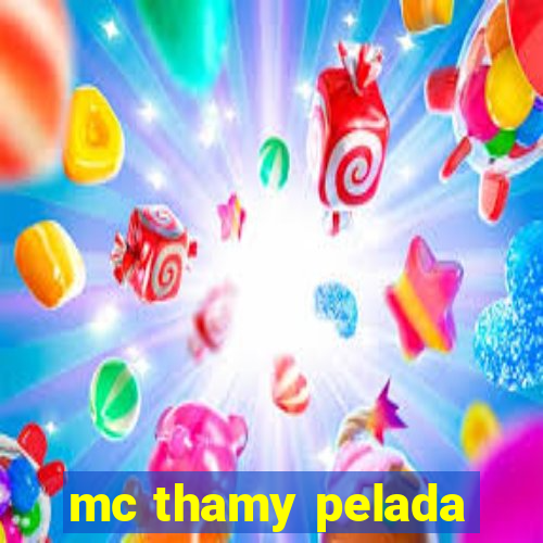 mc thamy pelada